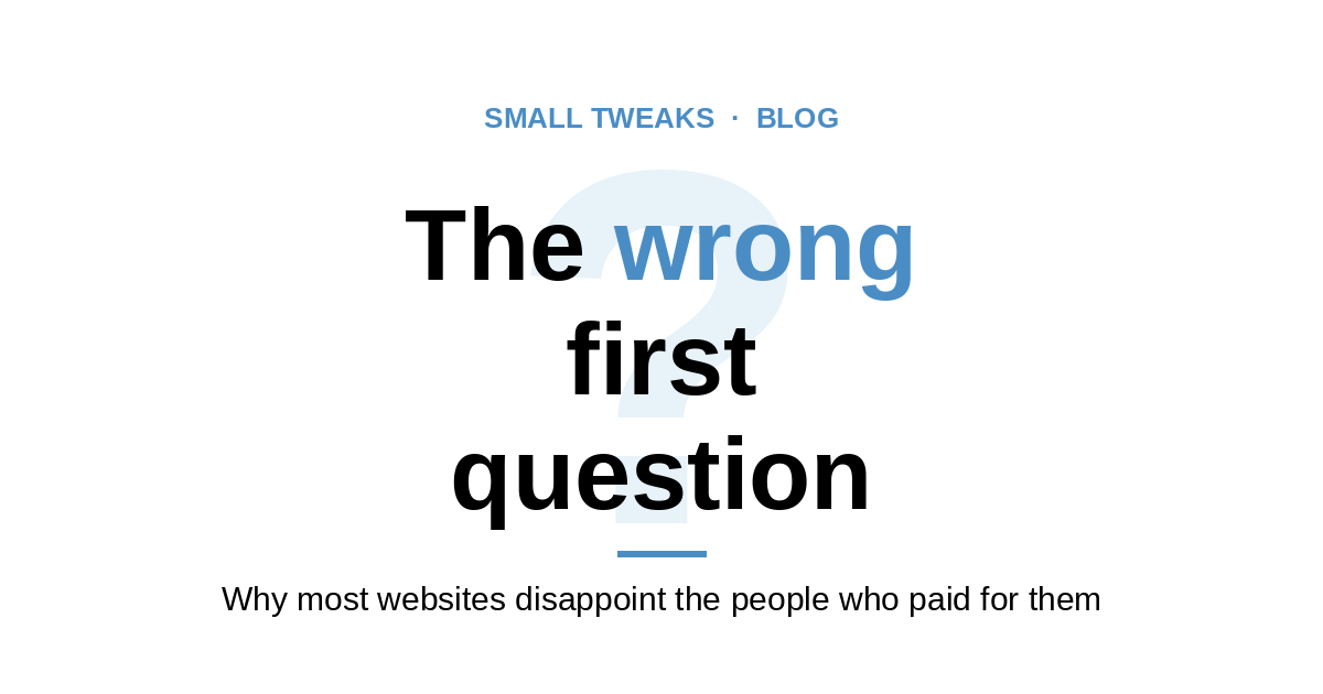 Most web designers ask the wrong first question